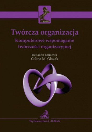 Twórcza organizacja. Komputerowe wspomaganie twórczości organizacyjnej - M. Olszak Celina