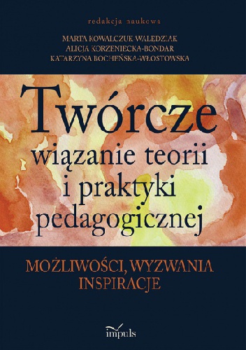 Twórcze wiązanie teorii i praktyki pedagogicznej