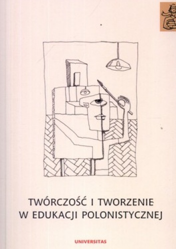 Twórczość i tworzenie w edukacji polonistycznej - Anna Janus-Sitarz