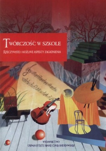 Twórczość w szkole. Rzeczywiste i możliwe aspekty zagadnienia - Małgorzata Karwatowska, Barbara Myrdzik