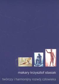 Twórczy i harmonijny rozwój człowieka - Makary Krzysztof Stasiak