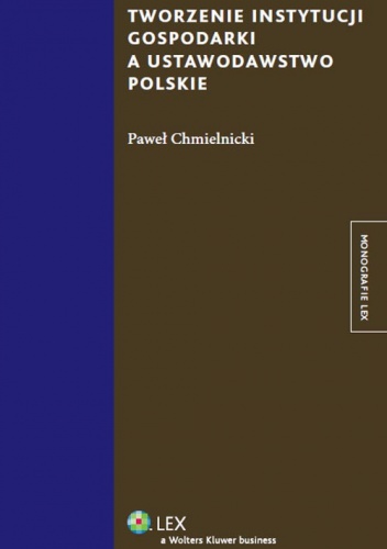 Tworzenie instytucji gospodarki a ustawodawstwo polskie - Paweł Chmielnicki