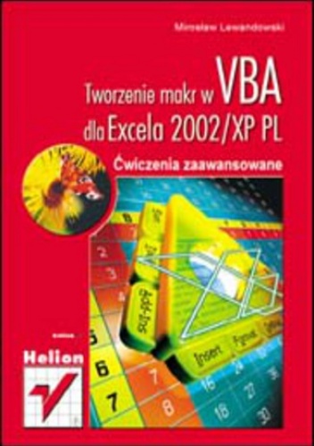 Tworzenie makr w VBA dla Excela 2002/XP PL. Ćwiczenia zaawansowane - Miroslaw Lewandowski