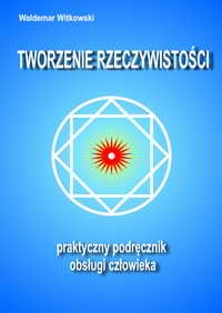 Tworzenie rzeczywistości - Waldemar Witkowski