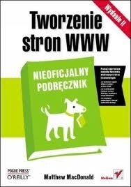 Tworzenie stron WWW. Nieoficjalny podręcznik. - Matthew MacDonald