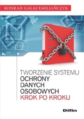 Tworzenie systemu ochrony danych osobowych krok po kroku - Konrad Gałaj-Emiliańczyk