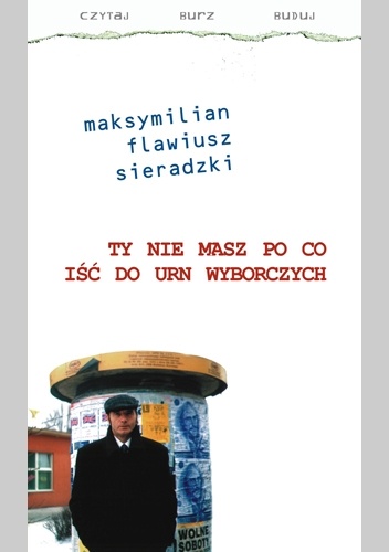 Ty nie masz po co iść do urn wyborczych - Maksymilian Flawiusz Sieradzki