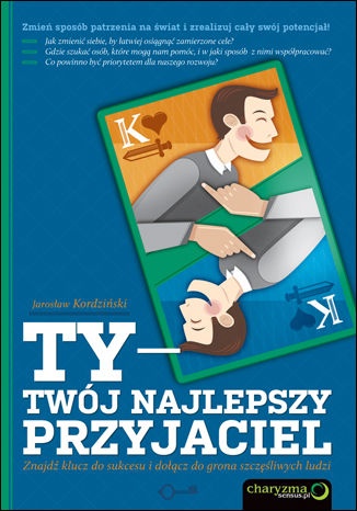 Ty - Twój najlepszy przyjaciel. Znajdź klucz do sukcesu i dołącz do grona szczęśliwych ludzi - Jarosław Kordziński