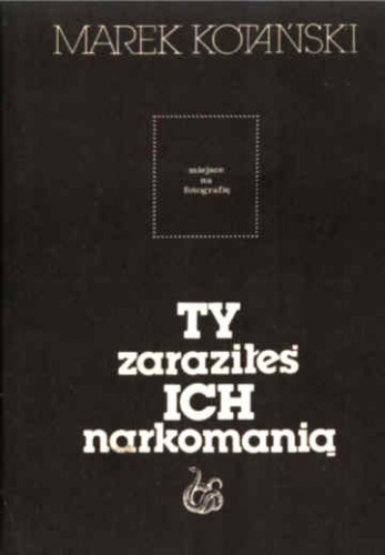Ty zaraziłeś ich narkomanią - Marek Kotański