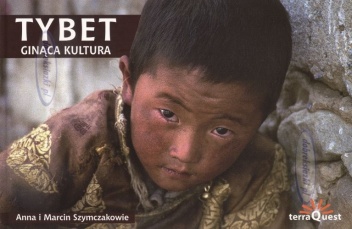 Tybet. Ginąca kultura - Anna Szymczak, Marcin Szymczak