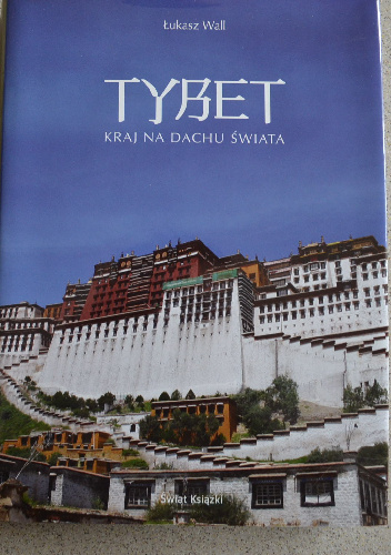 TYBET. KRAJ NA DACHU ŚWIATA. - Łukasz Wall