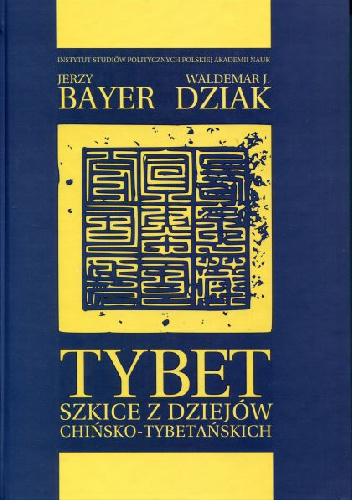 Tybet. Szkice z dziejów chińsko-tybetańskich - Waldemar J. Dziak, Jerzy Bayer