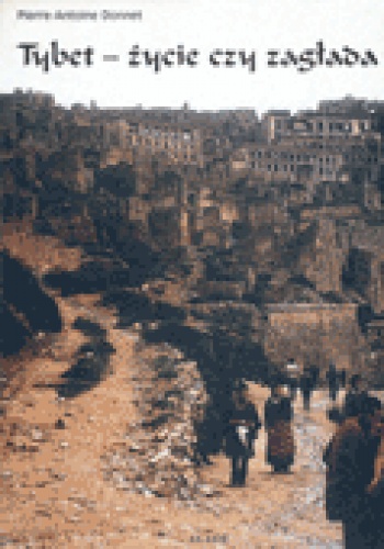 Tybet - życie czy zagłada - Pierre-Antoine Donnet