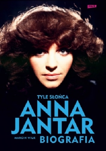 Tyle słońca. Anna Jantar. Biografia - Marcin Wilk