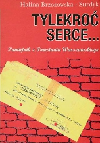 Tylekroć serce... Pamiętnik z Powstania Warszawskiego - Halina Brzozowska-Surdyk