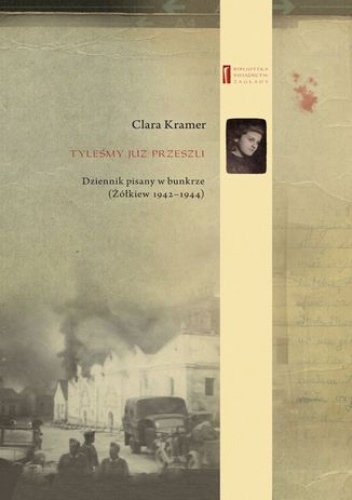 Tyleśmy już przeszli ... Dziennik pisany w bunkrze (Żółkiew 1942-1944) - Clara Kramer, Anna Wylegała dr