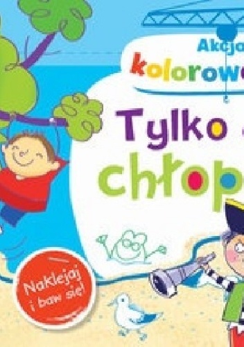 Tylko dla chłopców. Akcja kolorowanie - Anna Wiśniewska