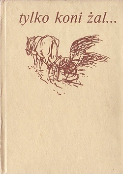 Tylko koni żal... - praca zbiorowa, Grażyna Jankowska