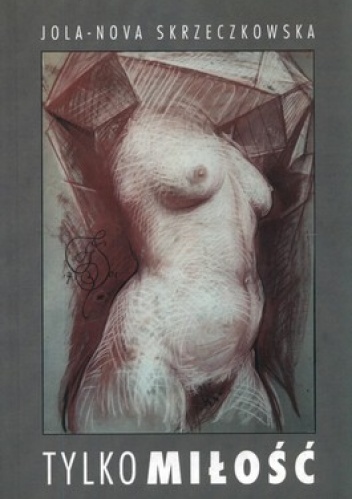 Tylko miłość - Jola-Nova Skrzeczkowska