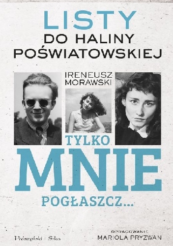 Tylko mnie pogłaszcz… Listy do Haliny Poświatowskiej - Mariola Pryzwan, Ireneusz Morawski