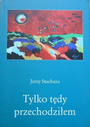 Tylko tędy przechodziłem - Jerzy Stachura