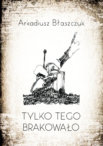 Tylko tego brakowało - Arkadiusz Błaszczuk