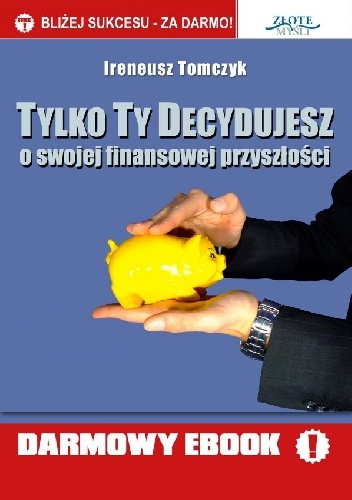Tylko Ty decydujesz. O swojej finansowej przyszłości