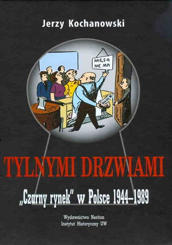 Tylnymi drzwiami. ,,Czarny rynek" w Polsce 1944-1989. - Jerzy Kochanowski