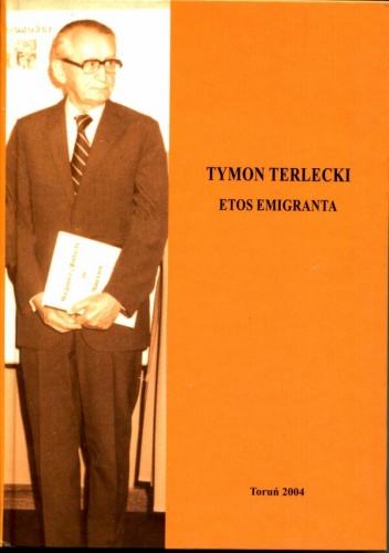 Tymon Terlecki. Etos emigranta - Janusz Kryszak, Marta Mroczkowska