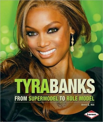 Tyra Banks: From Supermodel to Role Model - Tyra Banks, Anne E. Hill
