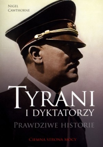 Tyrani i dyktatorzy. Prawdziwe historie - Nigel Cawthorne