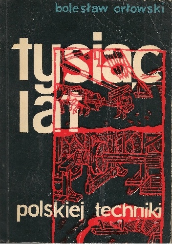 Tysiąc lat polskiej techniki - Bolesław Orłowski