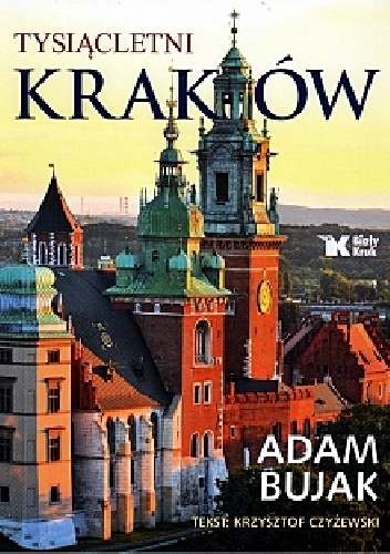 Tysiącletni Kraków - Adam Bujak, Krzysztof Czyżewski