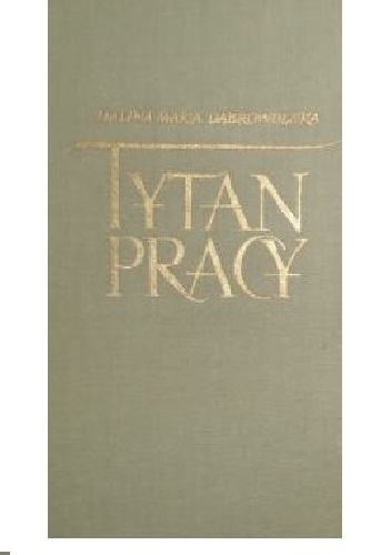 Tytan pracy. Opowieść o J. Kraszewskim - Maria Halina Dąbrowolska
