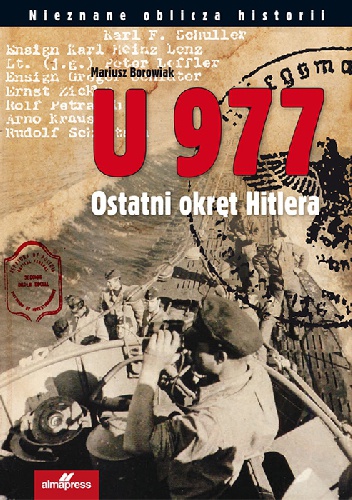 U 977. Ostatni okręt Hitlera - Mariusz Borowiak
