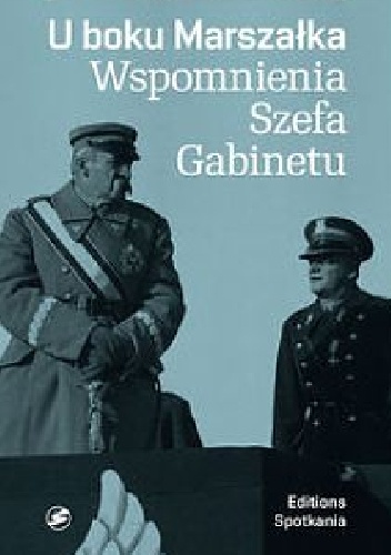 U boku Marszałka. Wspomnienia Szefa Gabinetu - Adam Ludwik Korwin Sokołowski