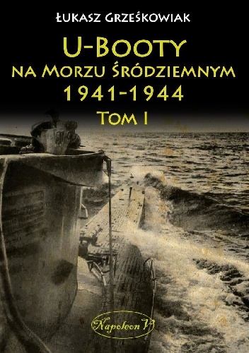U-Booty na Morzu Śródziemnym 1941-1944 tom I - Łukasz Grześkowiak