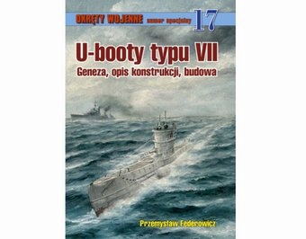 U-booty typu VII. Geneza, opis konstrukcji, budowa - Przemysław Federowicz