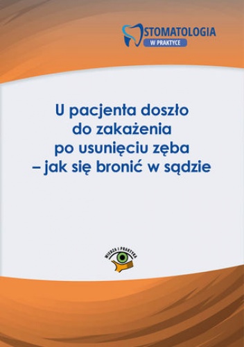 U pacjenta doszło do zakażenia po usunięciu zęba - jak się bronić w sądzie - Katarzyna Włodarczyk