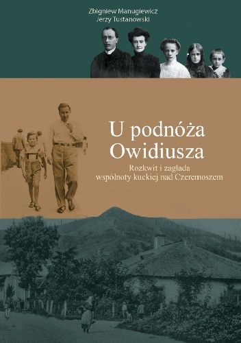 U podnóża Owidiusza. Rozkwit i zagłada wspólnoty kuckiej nad Czeremoszem - Zbigniew Manugiewicz, Jerzy Tustanowski