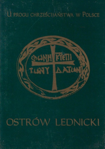 U progu chrześcijaństwa w Polsce. Ostrów Lednicki