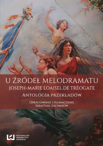 U źródeł melodramatu. Joseph-Marie Loaisel de Tréogate. Antologia przekładów - Zacharow Sebastian