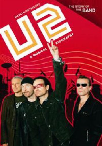 U2: A Musical Biography - David Kootnikoff