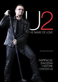 U2. The Name Of Love. Inspiracje, znaczenia i historie tekstów U2 - Andrea Morandi