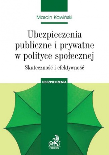 Ubezpieczenia publiczne i prywatne w polityce społecznej. Skuteczność i efektywność - Kawiński Marcin