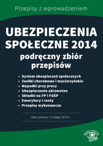 Ubezpieczenia społeczne 2014. Podręczny zbiór przepisów - praca zbiorowa