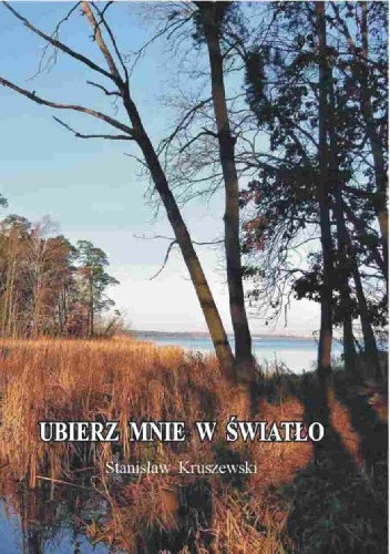 UBIERZ MNIE W ŚWIATŁO - Stanisław Kruszewski