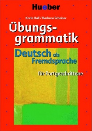 Übungsgrammatik für Fortgeschrittene. Deutsch als Fremdsprache - Karin Hall, Barbara Scheiner