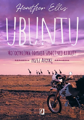 Ubuntu. Motocyklowa odyseja samotnej kobiety przez Afrykę - Heather Ellis