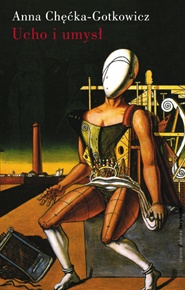 Ucho i umysł. Szkice o doświadczaniu muzyki - Anna Chęćka-Gotkowicz